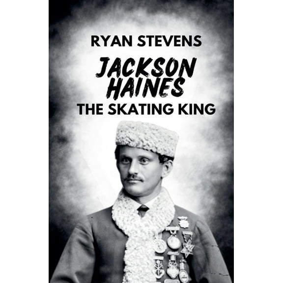 Jackson Haines: The Skating King, (Paperback)