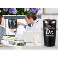 thumbnail image 5 of It''s Miss Ms Mrs Dr Actually 20 OZ Tumbler.Thank You Appreciation Retirement Doctor Gifts.Birthday,Christmas,Medical Graduation Gifts for Men Women.Dentist,Doctor,Physician Travel Mug(Black), 5 of 6