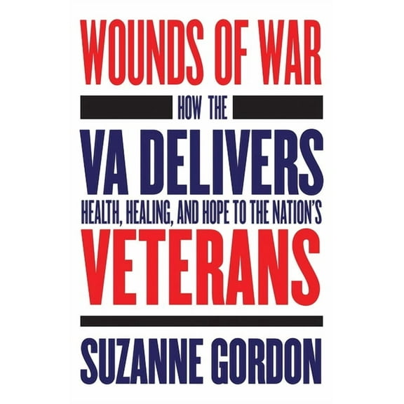 Culture and Politics of Health Care Work Wounds of War: How the Va Delivers Health, Healing, and Hope to the Nation's Veterans, (Paperback)