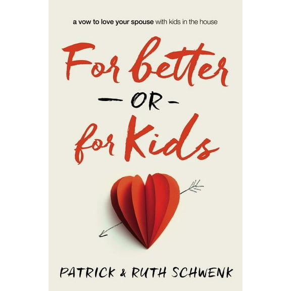For Better or for Kids: A Vow to Love Your Spouse with Kids in the House, (Paperback)