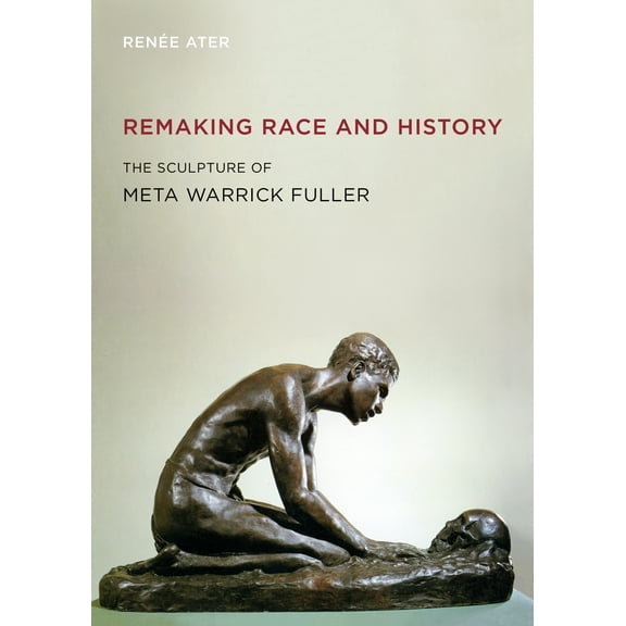 Remaking Race and History : The Sculpture of Meta Warrick Fuller (Edition 1) (Paperback)