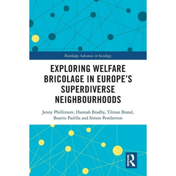 Routledge Advances in Sociology Exploring Welfare Bricolage in Europe's Superdiverse Neighbourhoods, (Paperback)
