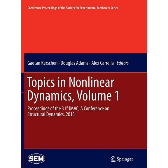 Conference Proceedings of the Society fo Topics in Nonlinear Dynamics, Volume 1: Proceedings of the 31st Imac, a Conference on Structural Dynamics, 2013, (Paperback)
