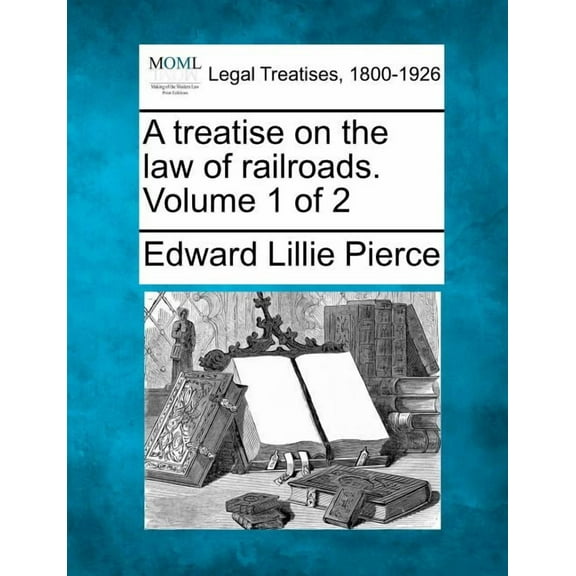 A Treatise on the Law of Railroads. Volume 1 of 2 (Paperback)