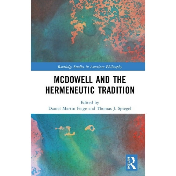 Routledge Studies in American Philosophy McDowell and the Hermeneutic Tradition, (Hardcover)