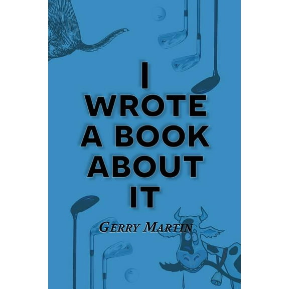 I Wrote A Book About It Paperback 160920140X 9781609201401 Gerry Martin