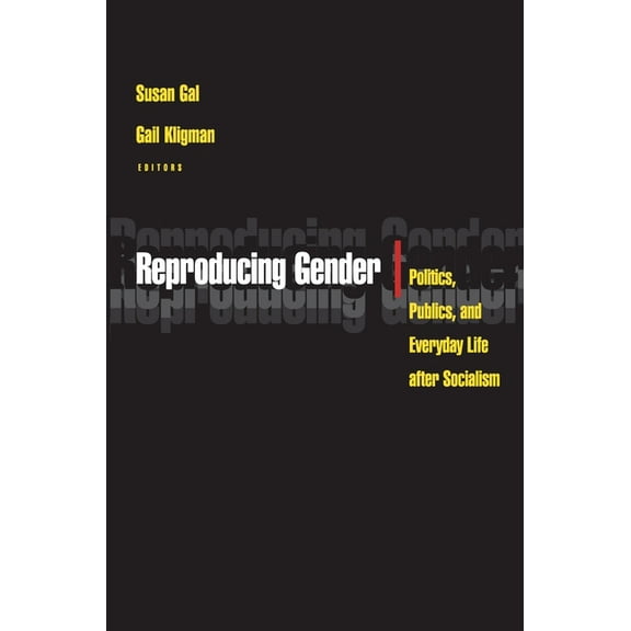 Reproducing Gender: Politics, Publics, and Everyday Life After Socialism, (Paperback)