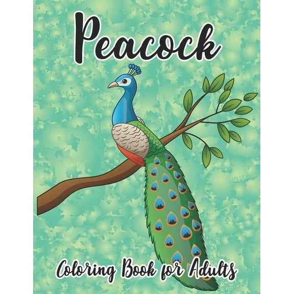 Peacock Coloring Book for Adults : Peacocks Coloring Book and perfect plumes Stress Relief and Relaxation (Paperback)