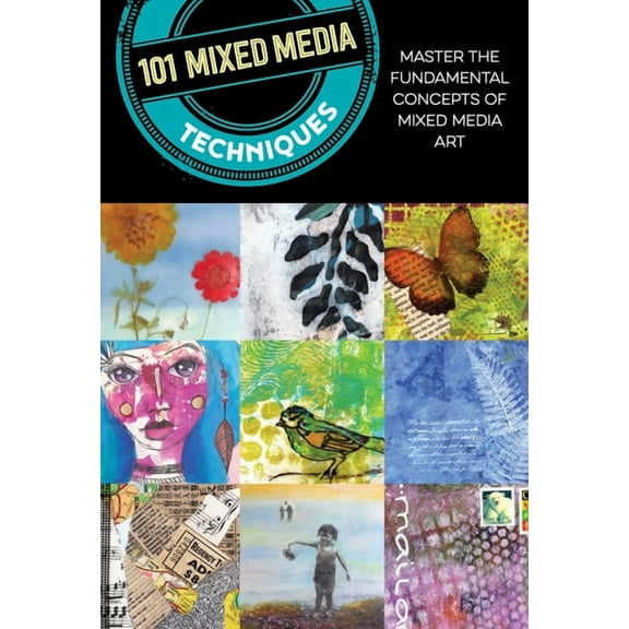 101 Mixed Media Techniques: Master the Fundamental Concepts of Mixed Media Art, (Paperback)