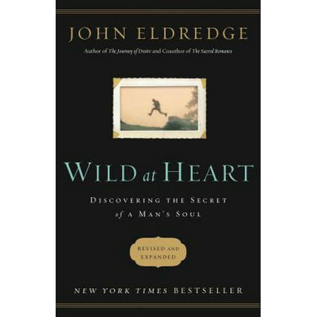 Wild at Heart Revised and Updated : Discovering the Secret of a Man's