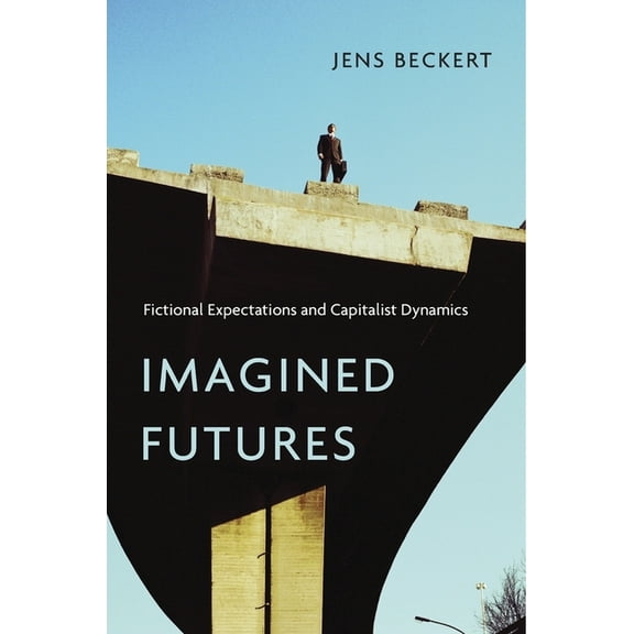 Imagined Futures: Fictional Expectations and Capitalist Dynamics (Hardcover)