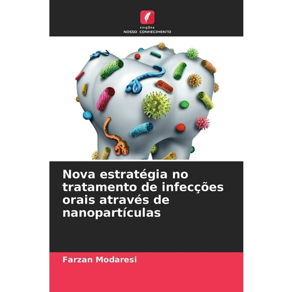 Nova estratégia no tratamento de infecções orais através de nanopartÃÂculas, (Paperback)