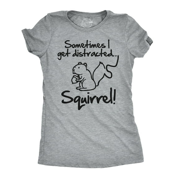 Womens Sometimes I Get Distracted Squirrel T Shirt Funny Animal Novelty Shirt Womens Graphic Tees
