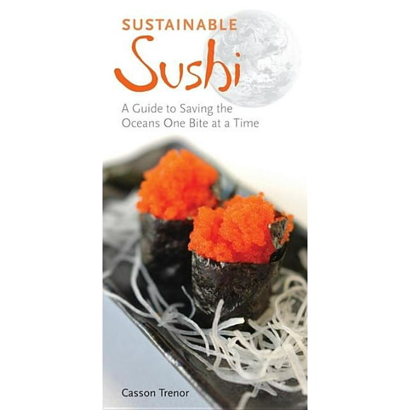 Sustainable Sushi : A Guide to Saving the Oceans One Bite at a Time (Paperback)