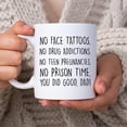 thumbnail image 2 of Gift For Daddy Stepdad Bonus Dad Father Men - On Father's Day Birthday Christmas Thanksgiving - From Daughter Son Kids - No Face Tattoos No No No - 11oz White Ceramic Coffee Tea Mug, 2 of 7