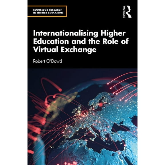 Routledge Research in Higher Education Internationalising Higher Education and the Role of Virtual Exchange, (Paperback)