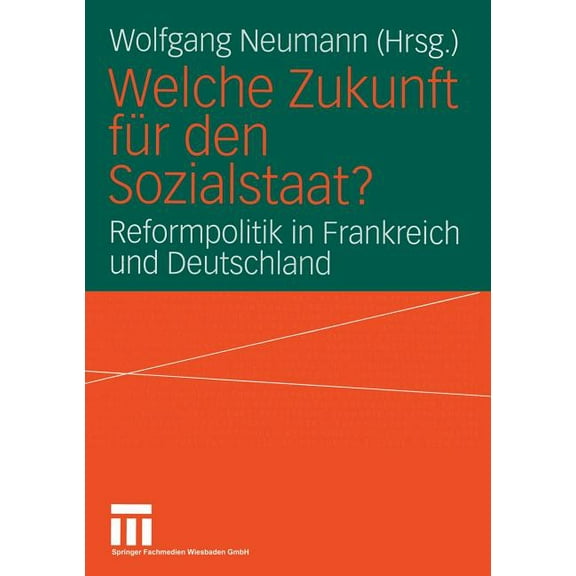 Welche Zukunft FÃ¼r Den Sozialstaat?: Reformpolitik in Frankreich Und Deutschland, (Paperback)