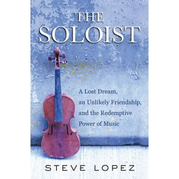 Pre-Owned The Soloist: A Lost Dream, an Unlikely Friendship, and the Redemptive Power of Music (Hardcover) 0399155066 9780399155062