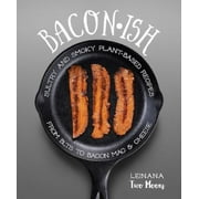 Baconish: Sultry and Smoky Plant-Based Recipes from Blts to Bacon Mac & Cheese [Paperback - Used]