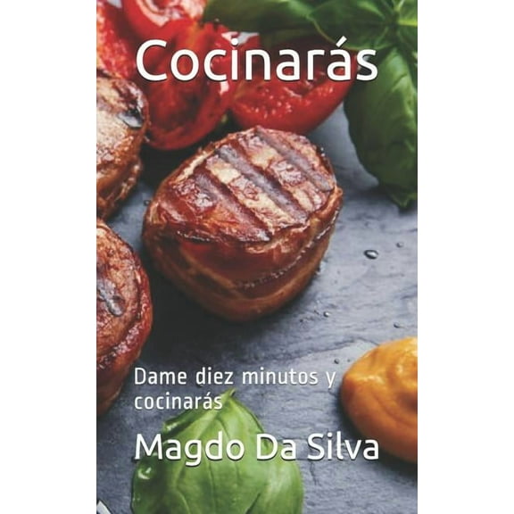Cocina Facil del Chef Magdo: Cocinarás : Dame Diez Minutos Y Cocinarás (Series #1) (Paperback)