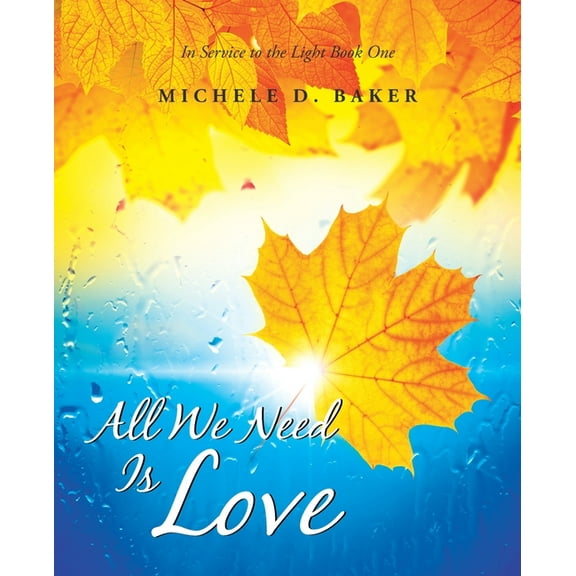 All We Need Is Love: In Service to the Light Book One, (Paperback)