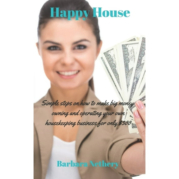 Happy House: Simple steps on owning and operating your own Housekeeping Business. (Paperback)