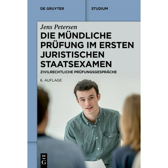 de Gruyter Studium Die MÃ¼ndliche PrÃ¼fung Im Ersten Juristischen Staatsexamen: Zivilrechtliche PrÃ¼fungsgesprÃ¤che, (Paperback)