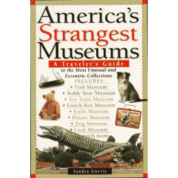 Pre-Owned America's Strangest Museums: A Traveler's Guide to the Most Unusual and Eccentric Collections (Paperback) 0806517468 9780806517469