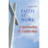 Faith at Work : A Spirituality of Leadership