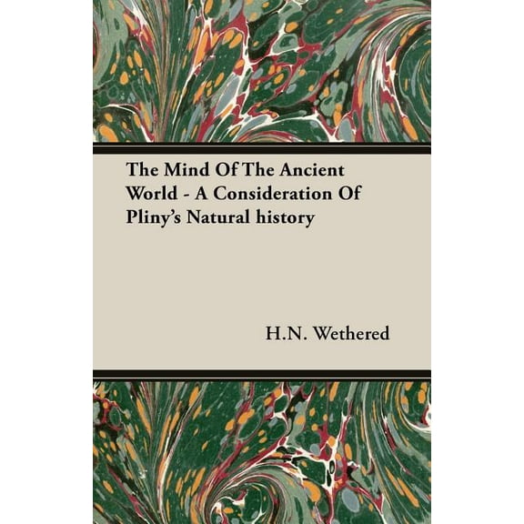 The Mind Of The Ancient World - A Consideration Of Pliny's Natural history, (Paperback)