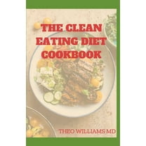 The Clean Eating Diet Cookbook : Clean Eating Diet Guide to Reduce Inflammation, Boost Energy And Keep Been Healthy (Paperback)