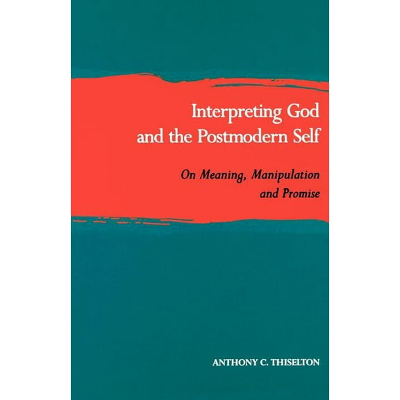 Interpreting God and the Postmodern Self: On Meaning, Manipulation, and Promise, (Paperback)
