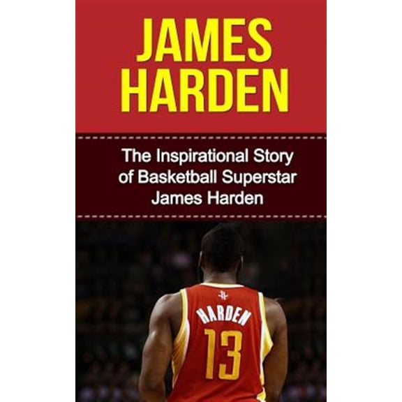 Pre-Owned James Harden Unauthorized Biography, Houston Rockets, Oklahoma City Thunder, Arizona State Universit: James Harden: The Inspirational Story of Basketball Superstar James Harden (Paperback)
