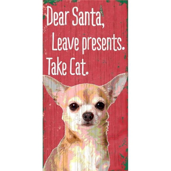Pet Sign Wood Dear Santa Leave Presents Take Cat Chihuahua 5"x10"