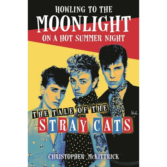Howling to the Moonlight on a Hot Summer Night: The Tale of the Stray Cats, (Paperback)