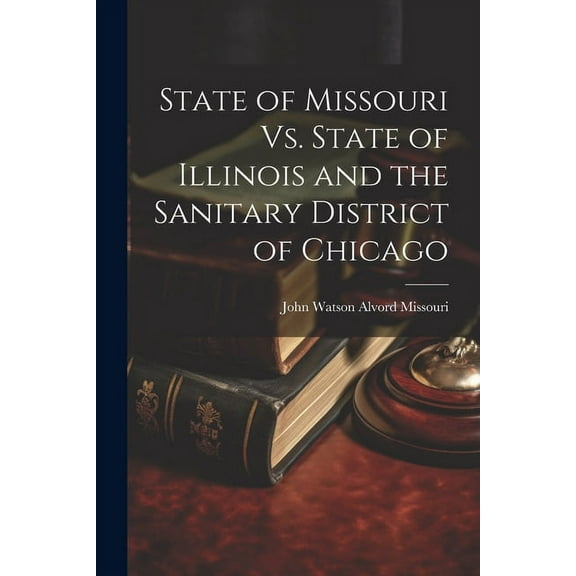 State of Missouri Vs. State of Illinois and the Sanitary District of Chicago (Paperback)