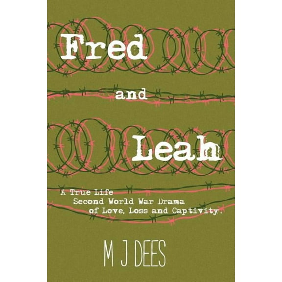 Fred & Leah: A True Life Second World War Drama of Love, Loss and Captivity, (Paperback)