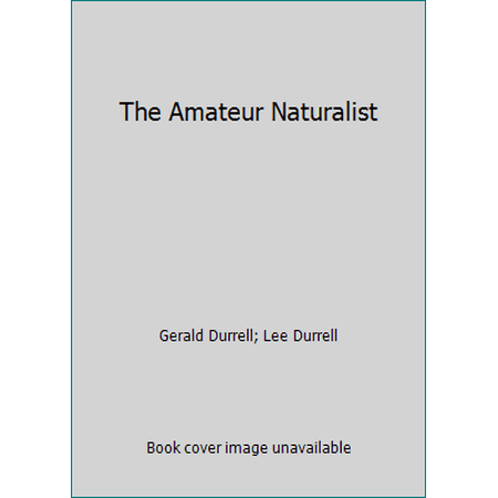 The Amateur Naturalist [Hardcover - Used]