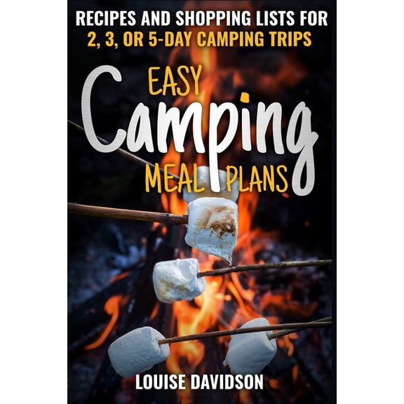 Camp Cooking Easy Camping Meal Plans: Recipes and Shopping Lists for 2, 3 or 5-Day Camping Trips, Book 14, (Paperback)
