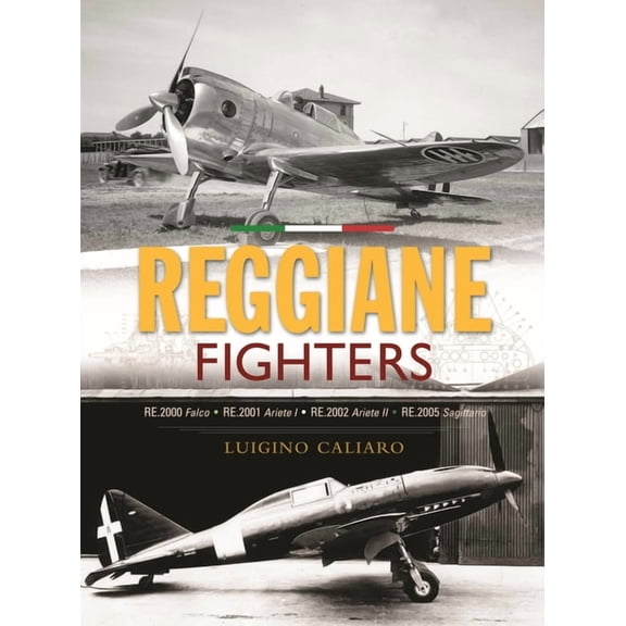 Reggiane Fighters: Re.2000 Falco, Re.2001 Ariete I, Re.2002 Ariete II, Re.2005 Sagittario, (Hardcover)