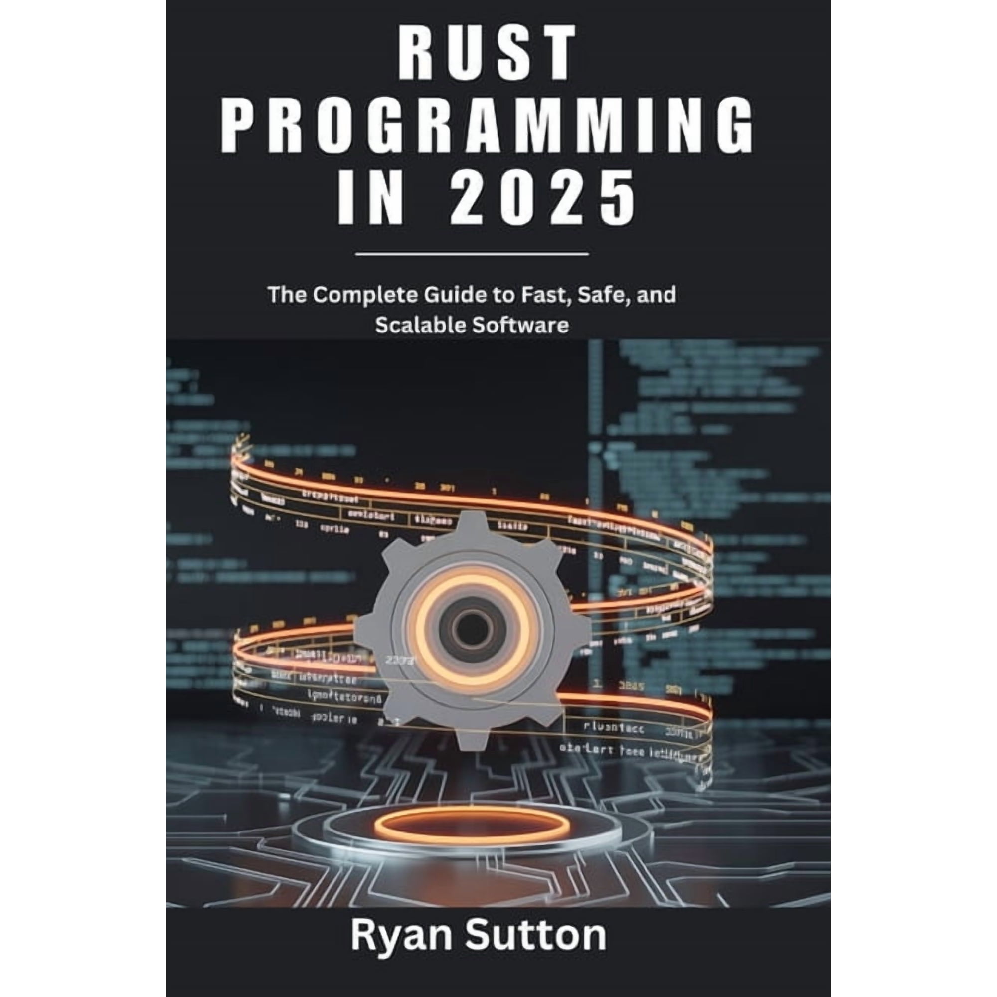 Rust Programming in 2025: The Complete Guide to Fast Safe and Scalable Software (Paperback)