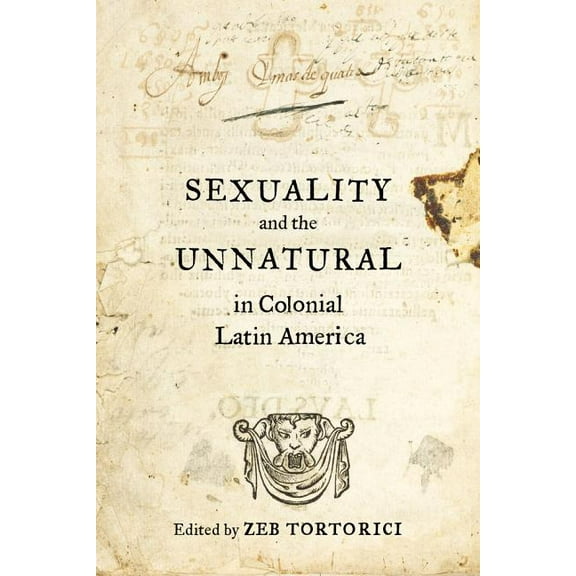 Sexuality and the Unnatural in Colonial Latin America (Edition 1) (Paperback)