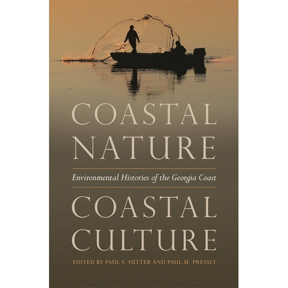 Environmental History and the American S Coastal Nature, Coastal Culture: Environmental Histories of the Georgia Coast, (Paperback)