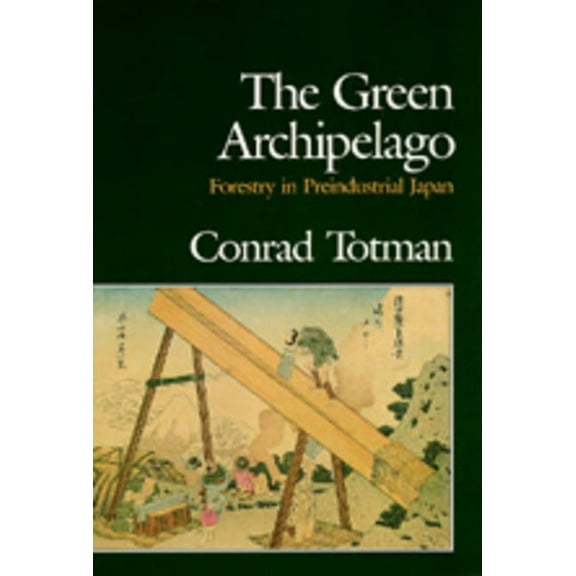 The Green Archipelago : Forestry in Pre-Industrial Japan (Edition 1) (Hardcover)