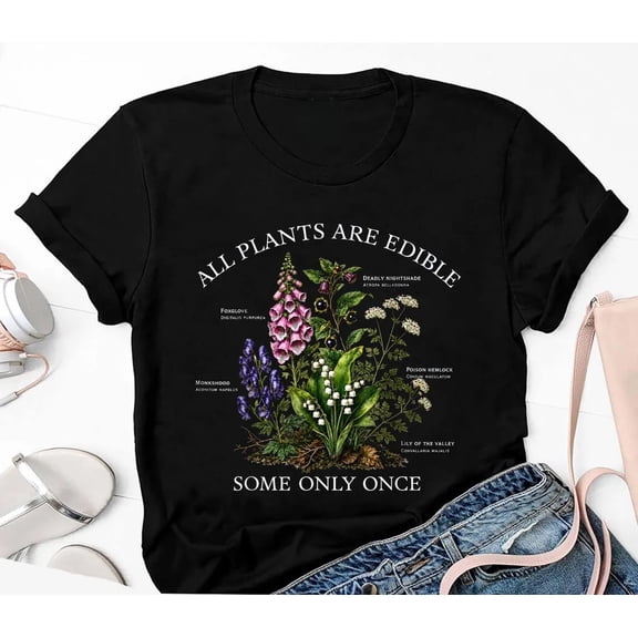 All Plants are Edible Some Only Once Funny Botany Gardening T-Shirt