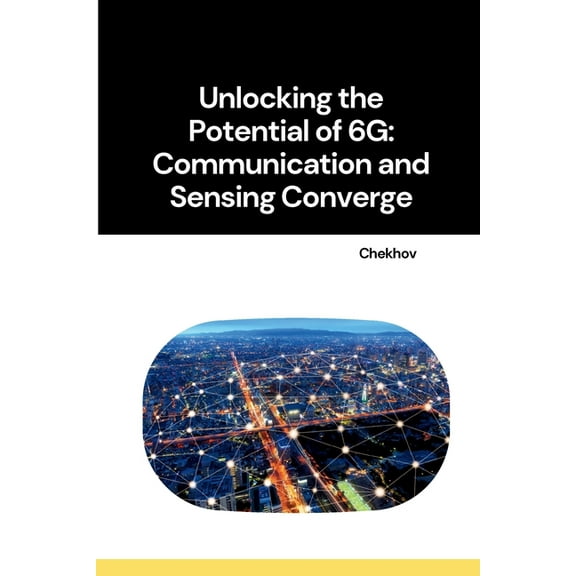 Unlocking the Potential of 6G: Communication and Sensing Converge, (Paperback)