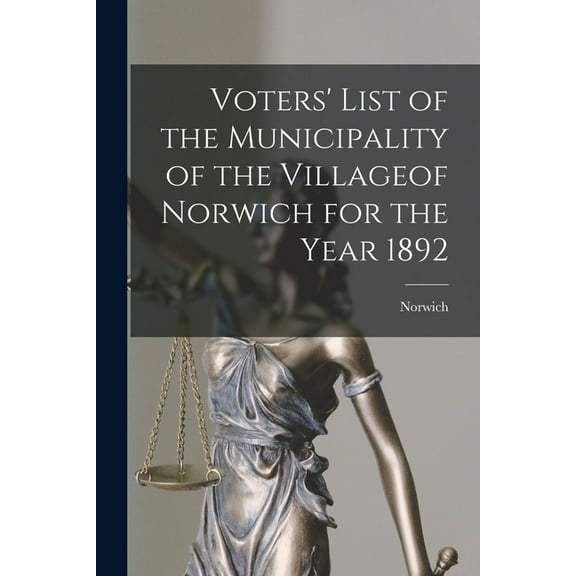 Voters' List of the Municipality of the Villageof Norwich for the Year 1892 [microform] (Paperback)