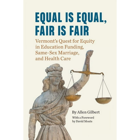 Equal is Equal, Fair is Fair: Vermont's Quest for Equity in Education Funding, Same-Sex Marriage, and Health Care, (Paperback)
