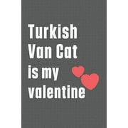 Turkish Van Cat is my valentine : For Turkish Van Cat Fans (Paperback)