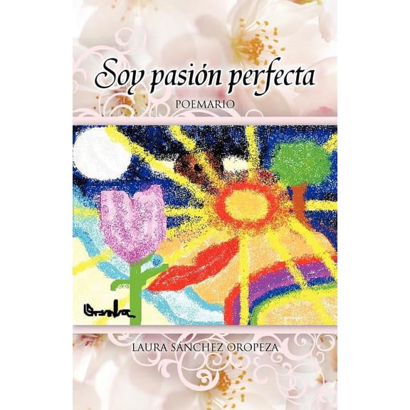 Soy Pasion Perfecta : Compendio De Poemas